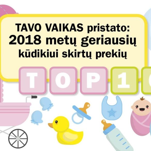 TAVO VAIKAS pristato: 2018 metų geriausių kūdikiui skirtų prekių TOP 10